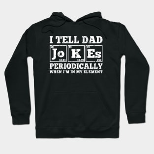 Dad Joke I Tell Dad Jokes Periodically When I'm In My Element Cool Hoodie